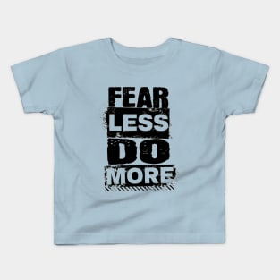 Encouraging Quotes - Fear Less Do More Kids T-Shirt